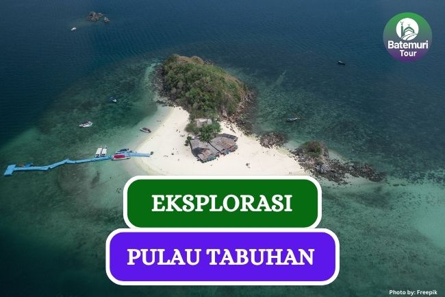 6 Hal yang Perlu Diketahui Sebelum Menikmati Indahnya Pulau Tabuhan